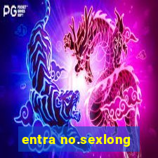 entra no.sexlong